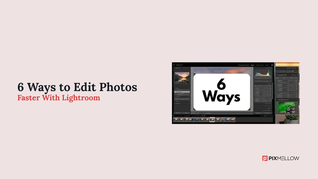 6 Ways to Edit Photos Faster With Lightroom