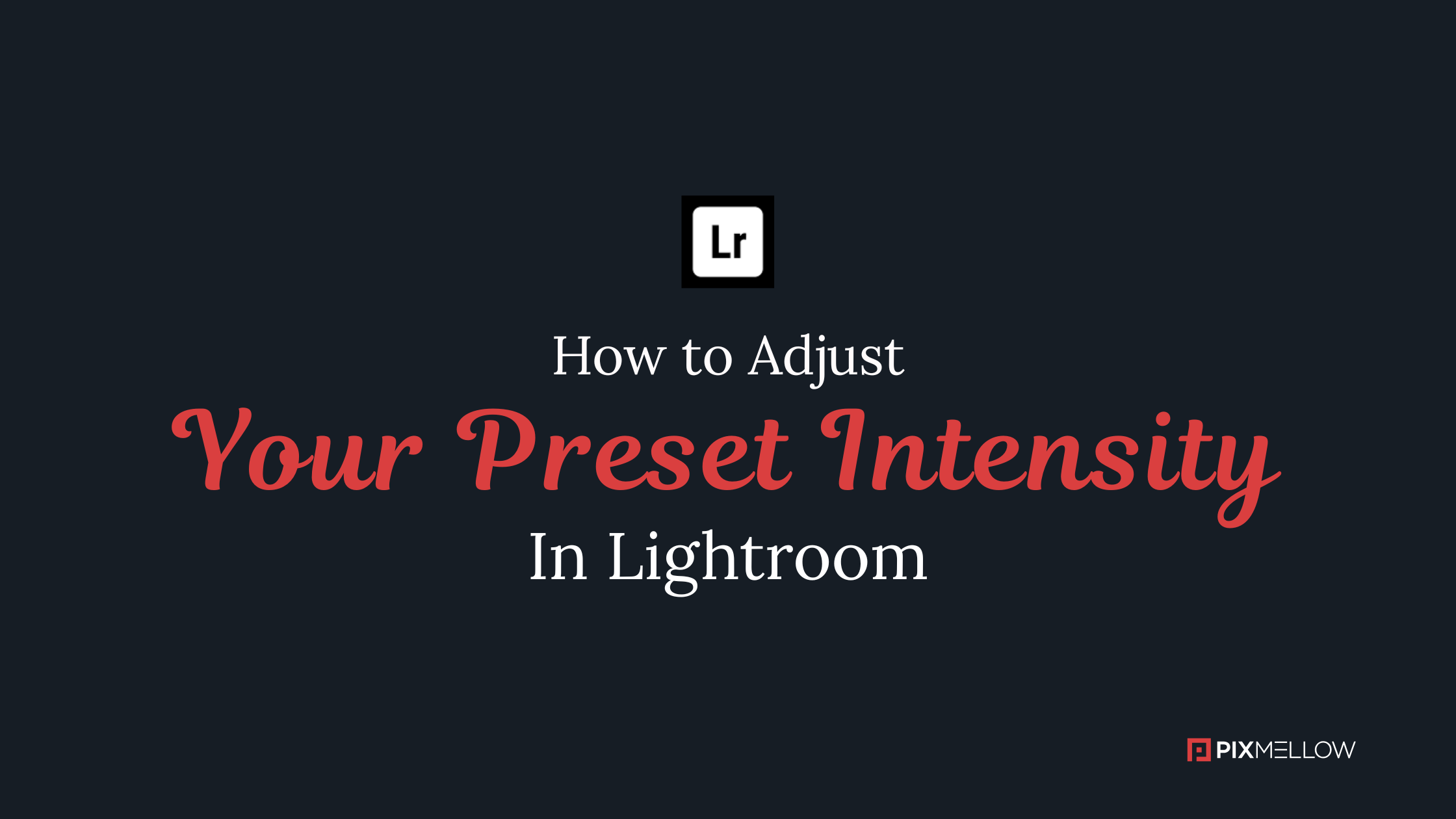 How to Adjust Your Preset Intensity in Lightroom Mobile – Pixmellow