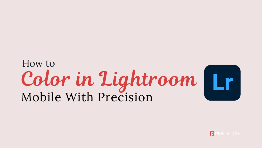 How to Edit Color in Lightroom Mobile With Precision