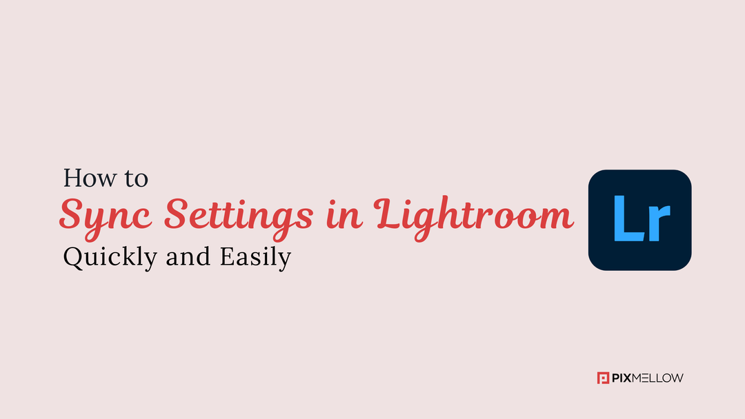 How to Sync Settings in Lightroom Quickly and Easily