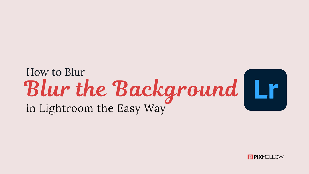 How to Blur the Background in Lightroom the Easy Way