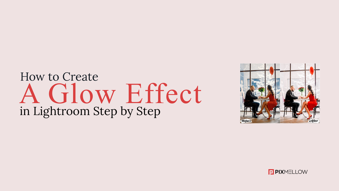 How to Create a Glow Effect in Lightroom Like a Pro (Easy Guide)
