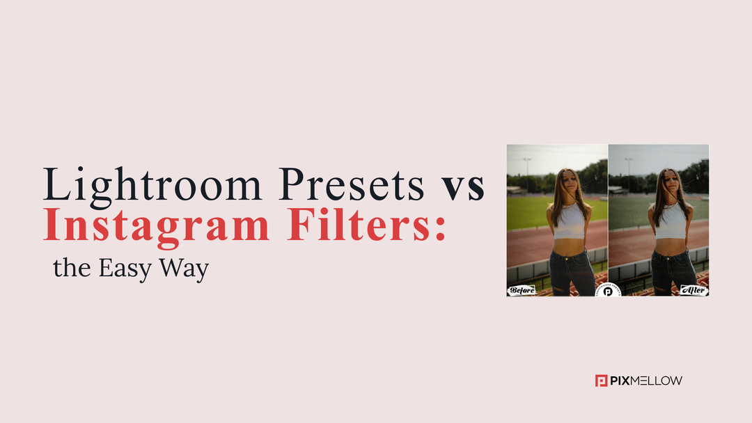 Lightroom Presets vs. Instagram Filters: Which Is Better?