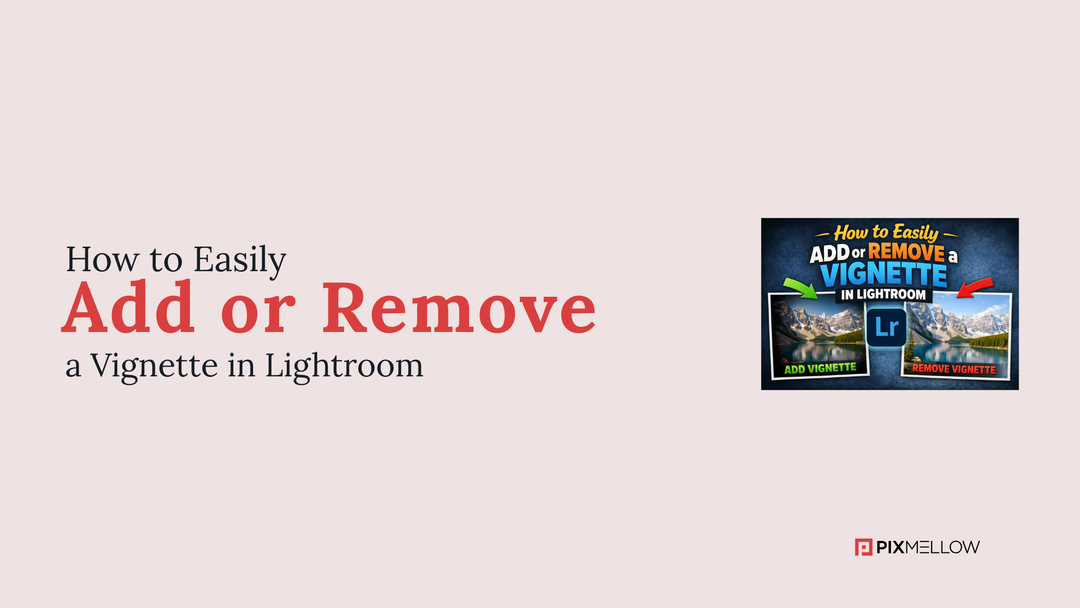 How to Easily Add or Remove a Vignette in Lightroom