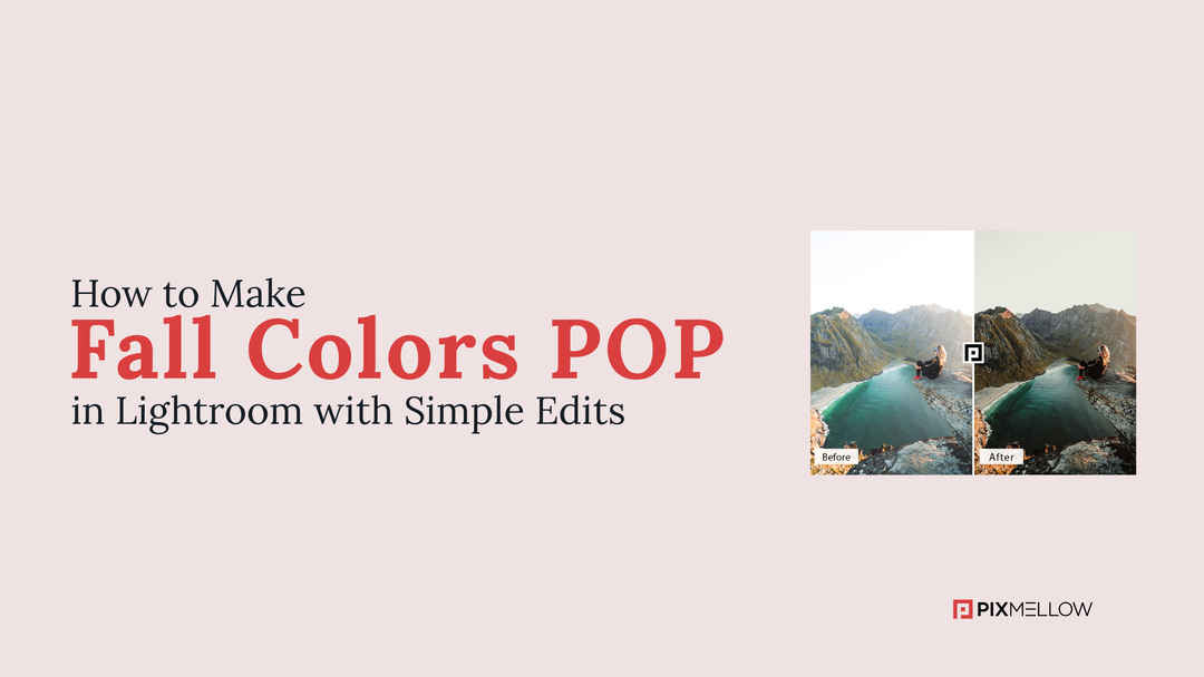 How to Make Fall Colors POP in Lightroom with Simple Edits