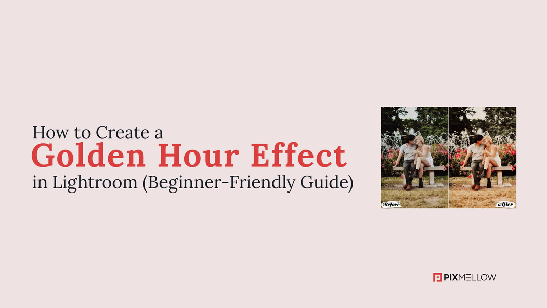 How to Create a Golden Hour Effect in Lightroom (Beginner-Friendly Guide)