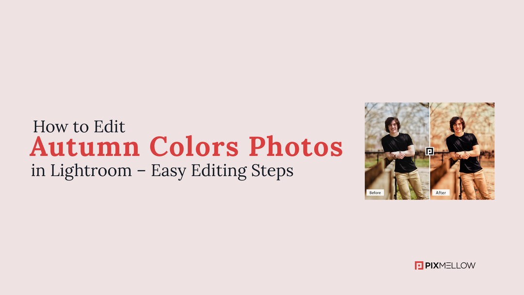 How to Edit Autumn Colors Photos in Lightroom – Easy Editing Steps