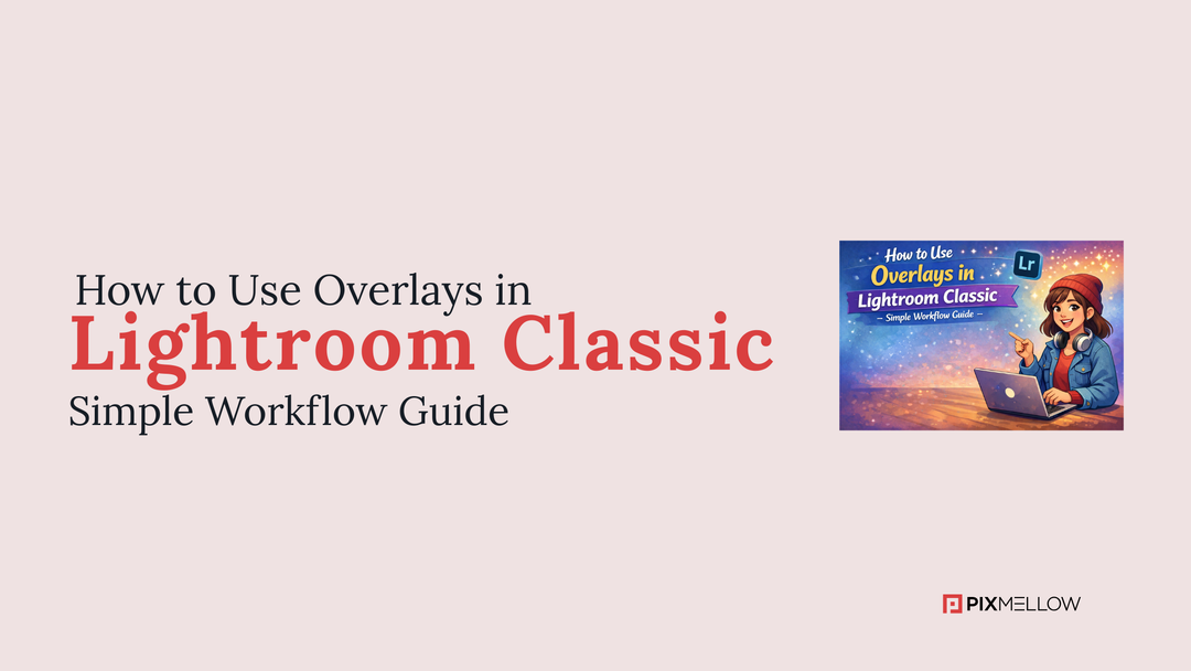 How to Use Overlays in Lightroom Classic – Simple Workflow Guide