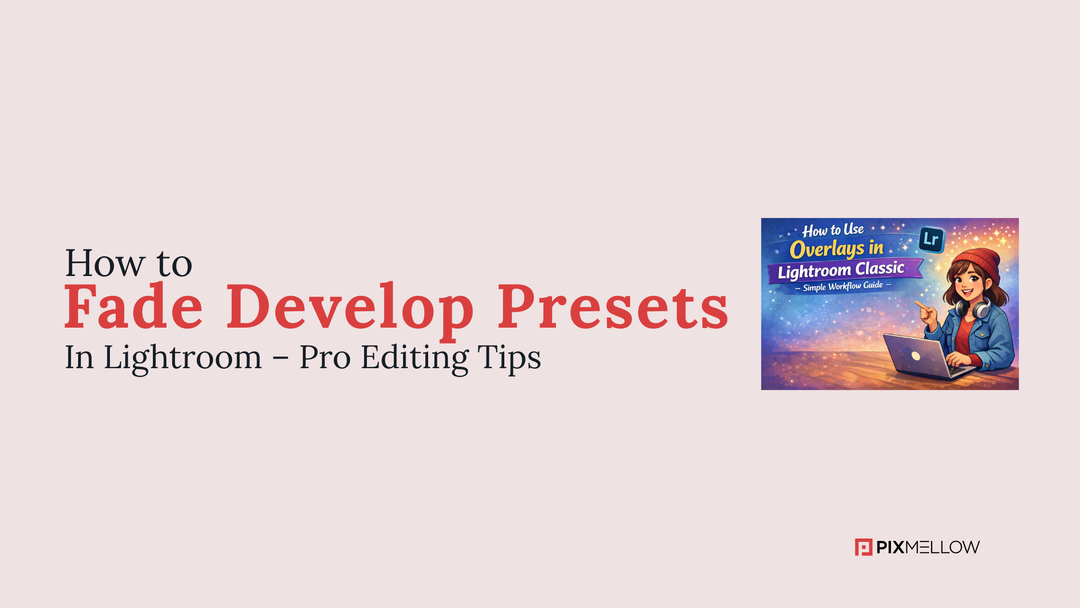 How to Fade Develop Presets in Lightroom – Pro Editing Tips