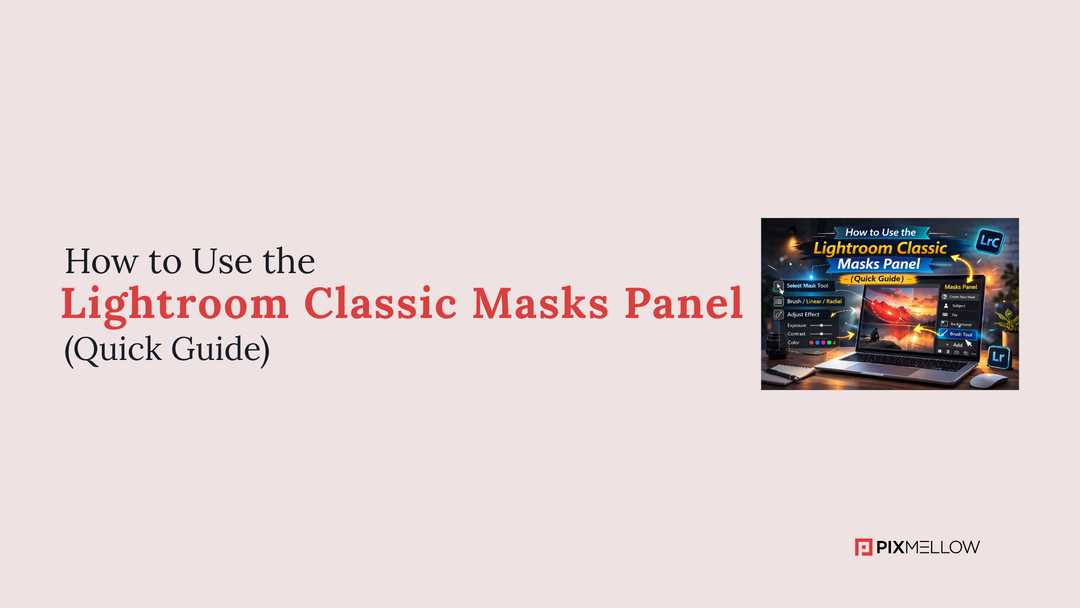 How to Use the Lightroom Classic Masks Panel (Quick Guide)