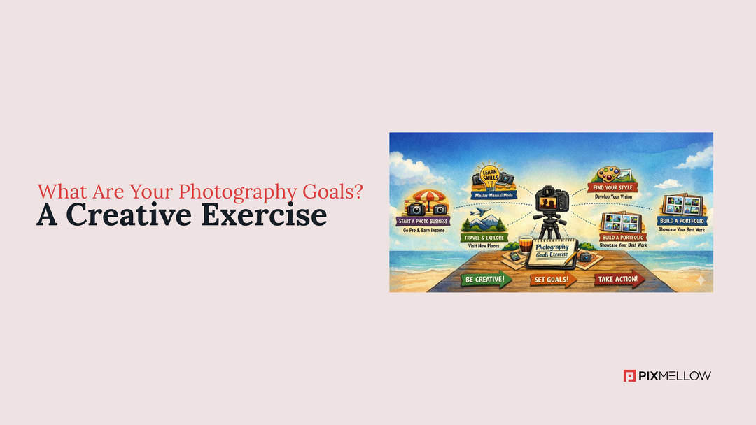 What Are Your Photography Goals? A Creative Exercise