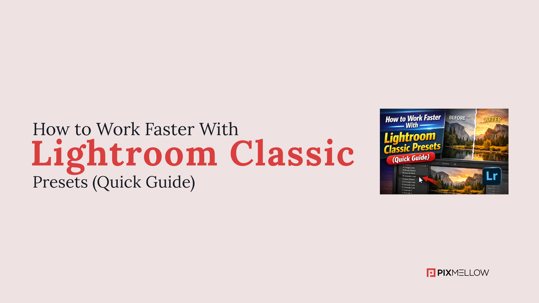 How to Work Faster With Lightroom Classic Presets (Quick Guide)