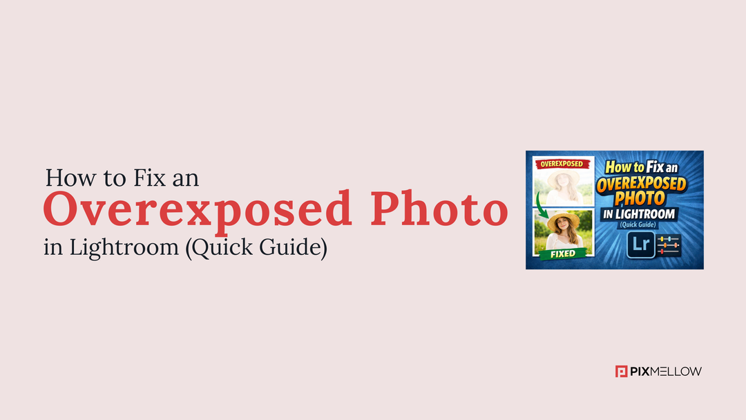 How to Fix an Overexposed Photo in Lightroom (Quick Guide)