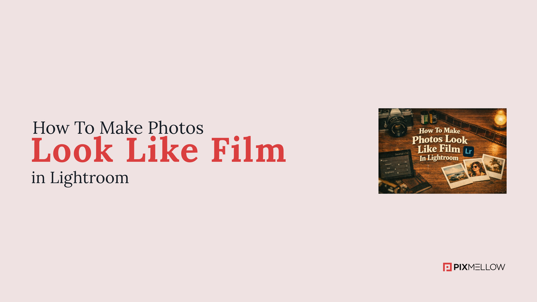 How To Make Photos Look Like Film In Lightroom